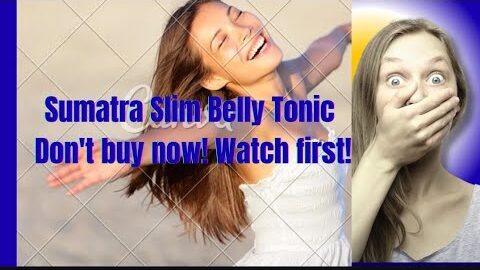 Sumatra Slim Belly Tonic: Don’t buy now! Watch first!